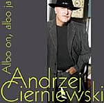 Andrzej Cierniewski - Albo on, albo ja